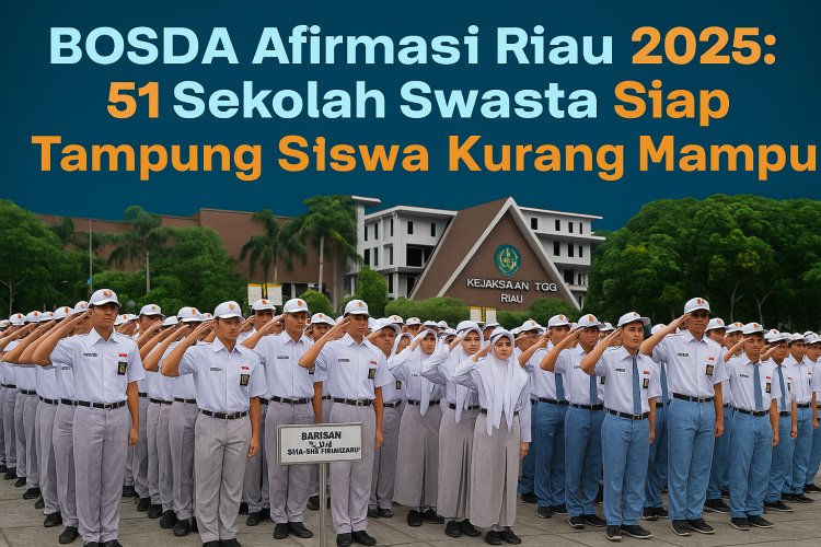 BOSDA Afirmasi Riau 2025: 51 Sekolah Swasta Siap Tampung Siswa Kurang Mampu