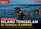 Sungai Kampar Telan Korban, Warga Bandung Hilang